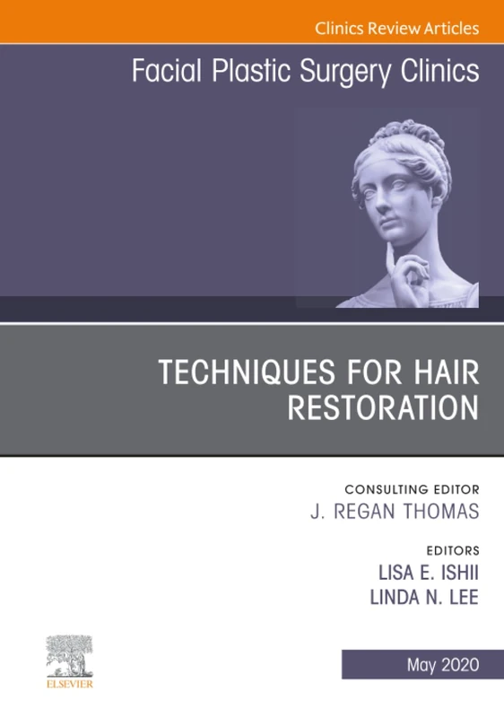 Techniques for Hair Restoration, An Issue of Facial Plastic Surgery Clinics of North America: Volume 28-2 (The Clinics: Surgery, Volume 28-2)
