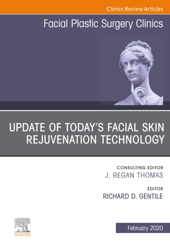 Update of Today's Facial Skin Rejuvenation Technology, An Issue of Facial Plastic Surgery Clinics of North America: Volume 28-1 (The Clinics: Surgery, Volume 28-1)