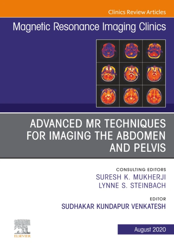Advanced MR Techniques for Imaging the Abdomen and Pelvis, An Issue of Magnetic Resonance Imaging Clinics of North America: Volume 28-3 (The Clinics: Radiology, Volume 28-3)