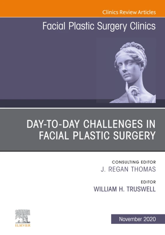 Day-to-day Challenges in Facial Plastic Surgery, An Issue of Facial Plastic Surgery Clinics of North America: Volume 28-4 (The Clinics: Surgery, Volume 28-4)