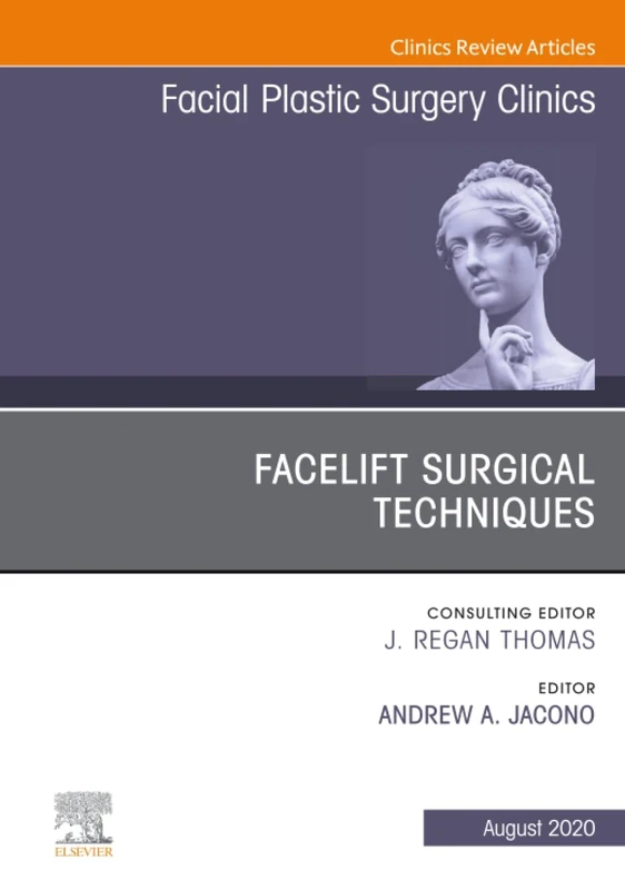 Facelift Surgical Techniques, An Issue of Facial Plastic Surgery Clinics of North America: Volume 28-3 (The Clinics: Surgery, Volume 28-3)