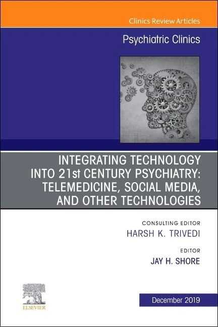 Integrating Technology into 21st Century Psychiatry: Telemedicine, Social Media, and other Technologies (Volume 42-4) (The Clinics: Internal Medicine, Volume 42-4)