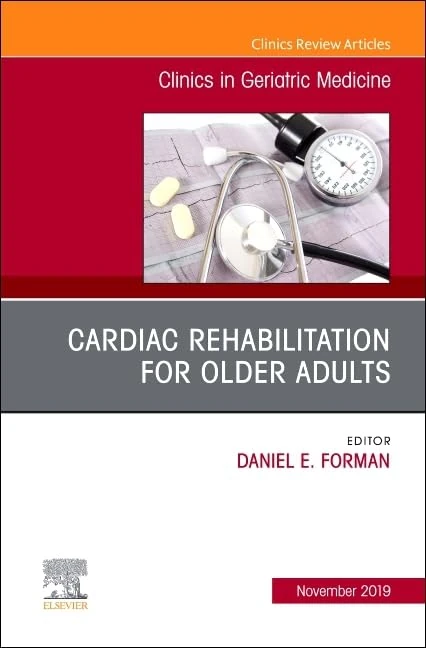 Cardiac Rehabilitation, An Issue of Clinics in Geriatric Medicine (Volume 35-4) (The Clinics: Internal Medicine, Volume 35-4)