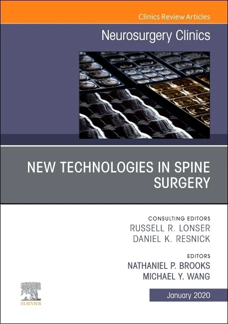 New Technologies in Spine Surgery, An Issue of Neurosurgery Clinics of North America (Volume 31-1) (The Clinics: Surgery, Volume 31-1)