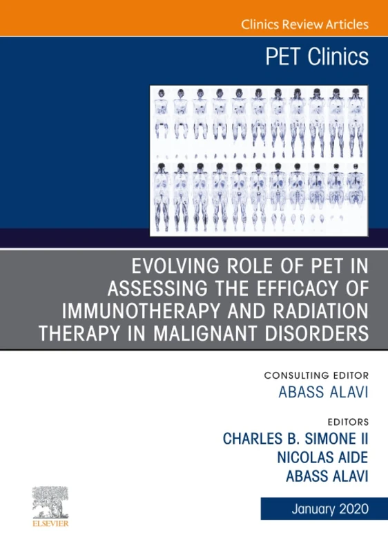 Evolving Role of PET in Assessing the Efficacy of Immunotherapy and Radiation Therapy in Malignant Disorders, An Issue of PET Clinics: Volume 15-1 (The Clinics: Radiology, Volume 15-1)