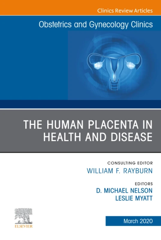 The Human Placenta in Health and Disease, An Issue of Obstetrics and Gynecology Clinics: Volume 47-1 (The Clinics: Internal Medicine, Volume 47-1)