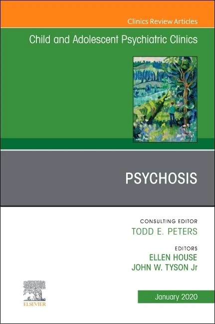 Psychosis in Children and Adolescents: A Guide for Clinicians, An Issue of Child And Adolescent Psychiatric Clinics of North America (Volume 29-1) (The Clinics: Internal Medicine, Volume 29-1)
