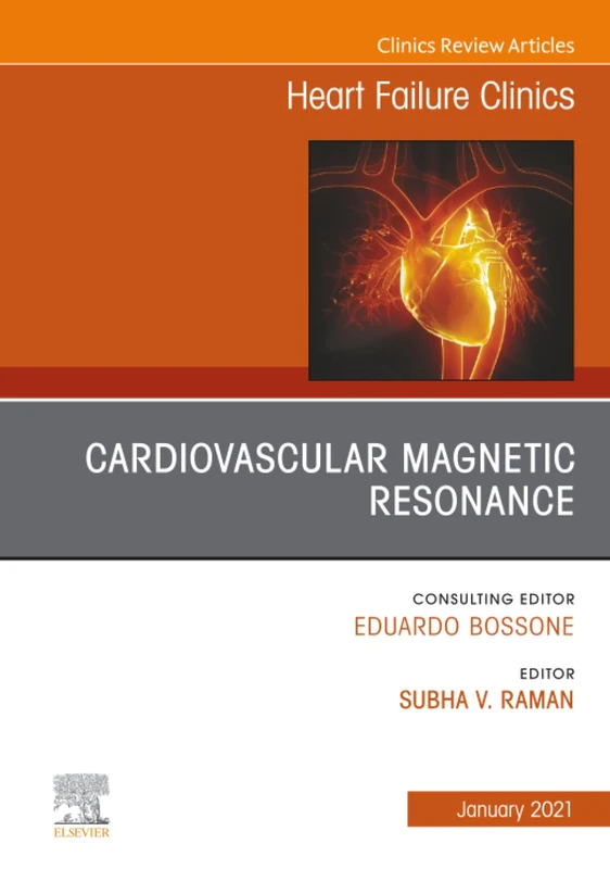 Cardiovascular Magnetic Resonance, An Issue of Heart Failure Clinics: Volume 17-1 (The Clinics: Internal Medicine, Volume 17-1)