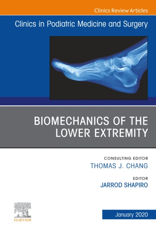 Biomechanics of the Lower Extremity, An Issue of Clinics in Podiatric Medicine and Surgery: Volume 37-1 (The Clinics: Orthopedics, Volume 37-1)
