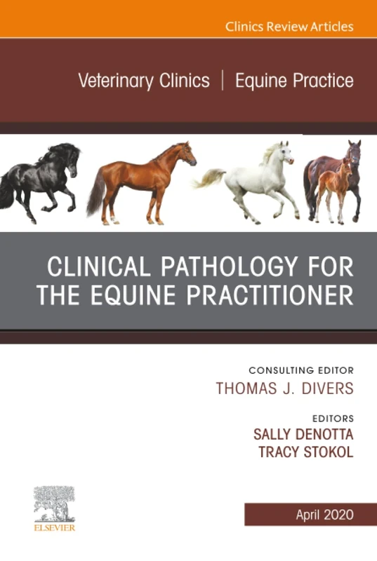 Clinical Pathology for the Equine Practitioner, An Issue of Veterinary Clinics of North America: Equine Practice: Volume 36-1 (The Clinics: Veterinary Medicine, Volume 36-1)