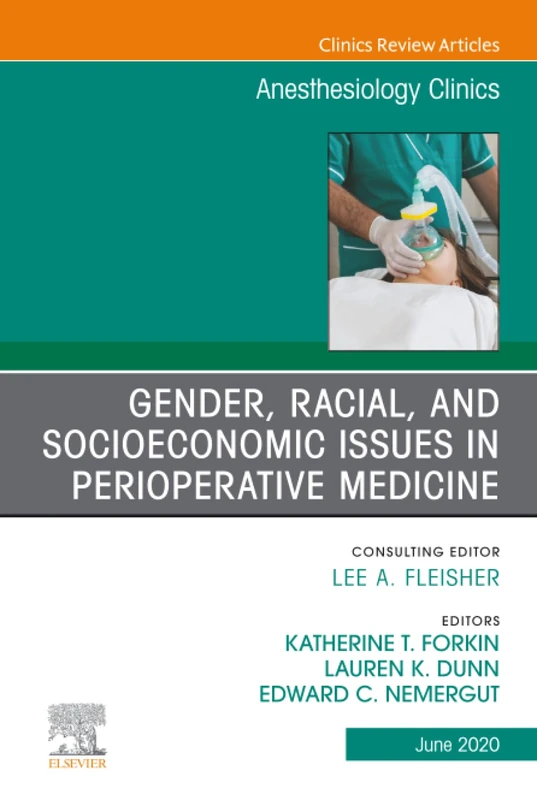 Gender, Racial, and Socioeconomic Issues in Perioperative Medicine, An Issue of Anesthesiology Clinics: Volume 38-2 (The Clinics: Internal Medicine, Volume 38-2)
