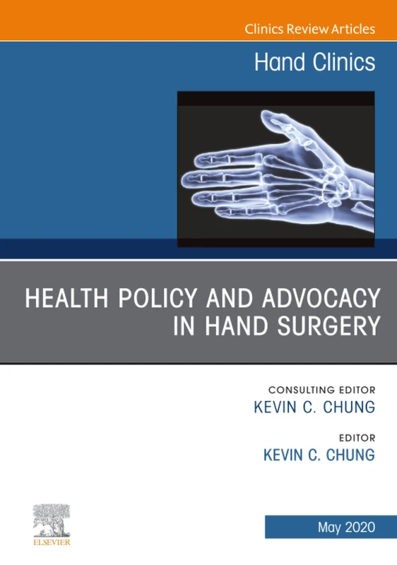 Health Policy and Advocacy in Hand Surgery, An Issue of Hand Clinics: Volume 36-2 (The Clinics: Orthopedics, Volume 36-2)