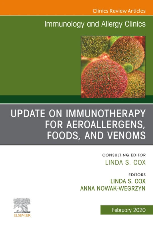 Update in Immunotherapy for Aeroallergens, Foods, and Venoms, An Issue of Immunology and Allergy Clinics of North America: Volume 40-1 (The Clinics: Internal Medicine, Volume 40-1)