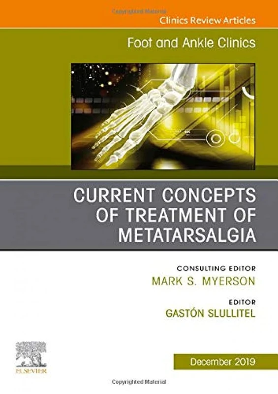 Current concepts of treatment of Metatarsalgia, An issue of Foot and Ankle Clinics of North America (Volume 24-4) (The Clinics: Orthopedics, Volume 24-4)