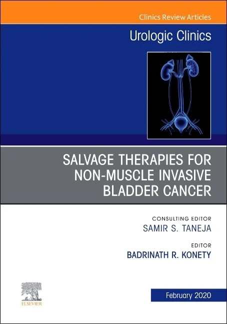Urologic, An issue of Salvage Therapies for Non-Muscle Invasive Bladder Cancer (Volume 47-1) (The Clinics: Surgery, Volume 47-1)