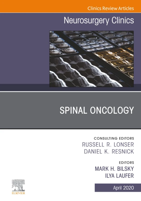 Spinal Oncology, An Issue of Neurosurgery Clinics of North America: Volume 31-2 (The Clinics: Surgery, Volume 31-2)