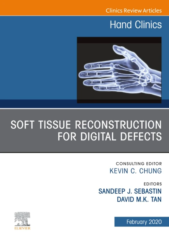 Soft Tissue Reconstruction for Digital Defects, An Issue of Hand Clinics: Volume 36-1 (The Clinics: Orthopedics, Volume 36-1)