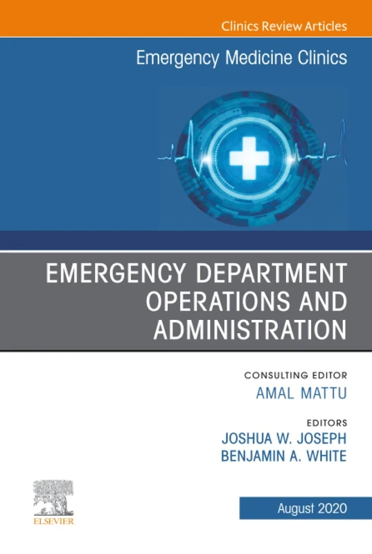 Emergency Department Operations and Administration, An Issue of Emergency Medicine Clinics of North America: Volume 38-3 (The Clinics: Internal Medicine, Volume 38-3)