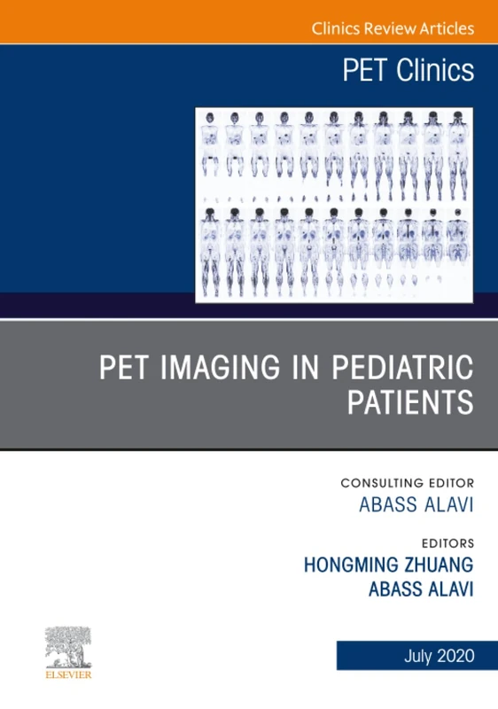 PET Imaging in Pediatric Patients, An Issue of PET Clinics: Volume 15-3 (The Clinics: Radiology, Volume 15-3)
