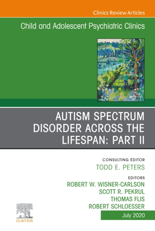 Autism Spectrum Disorder Across the Lifespan Part II, An Issue of Child and Adolescent Psychiatric Clinics of North America: Volume 29-3 (The Clinics: Internal Medicine, Volume 29-3)