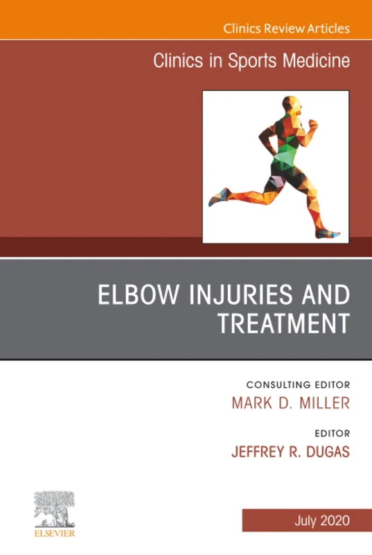 Elbow Injuries and Treatment, An Issue of Clinics in Sports Medicine: Volume 39-3 (The Clinics: Orthopedics, Volume 39-3)