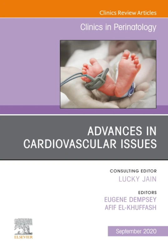Advances in Cardiovascular Issues, An Issue of Clinics in Perinatology: Volume 47-3 (The Clinics: Orthopedics, Volume 47-3)