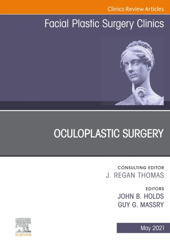Oculoplastic Surgery, An Issue of Facial Plastic Surgery Clinics of North America: Volume 29-2 (The Clinics: Surgery, Volume 29-2)