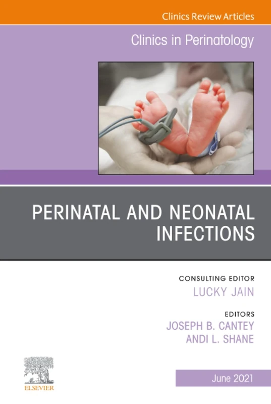 Perinatal and Neonatal Infections, An Issue of Clinics in Perinatology: Volume 48-2 (The Clinics: Orthopedics, Volume 48-2)