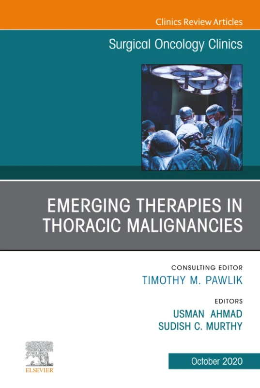 Emerging Therapies in Thoracic Malignancies, An Issue of Surgical Oncology Clinics of North America: Volume 29-4 (The Clinics: Surgery, Volume 29-4)