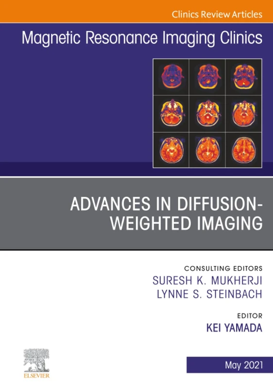 Advances in Diffusion-Weighted Imaging, An Issue of Magnetic Resonance Imaging Clinics of North America: Volume 29-2 (The Clinics: Radiology, Volume 29-2)