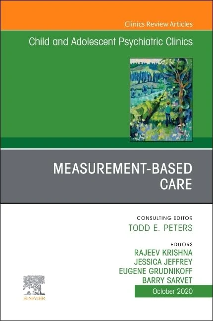 Measurement-Based Care, An Issue of Child and Adolescent Psychiatric Clinics of North America (Volume 29-4) (The Clinics: Internal Medicine, Volume 29-4)