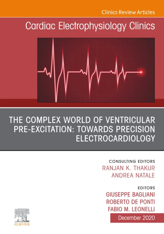 The Complex World of Ventricular Pre-Excitation: towards Precision Electrocardiology, An Issue of Cardiac Electrophysiology Clinics: Volume 12-4 (The Clinics: Internal Medicine, Volume 12-4)