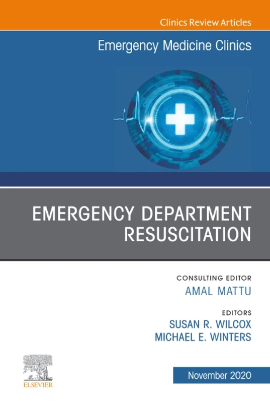 Emergency Department Resuscitation, An Issue of Emergency Medicine Clinics of North America: Volume 38-4 (The Clinics: Internal Medicine, Volume 38-4)