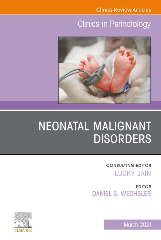 Neonatal Malignant Disorders, An Issue of Clinics in Perinatology: Volume 48-1 (The Clinics: Orthopedics, Volume 48-1)