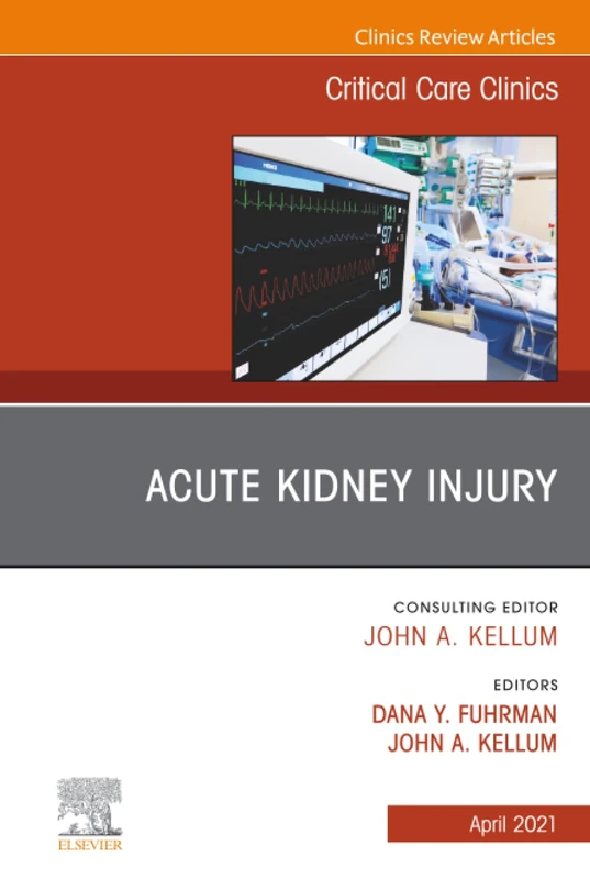 Acute Kidney Injury, An Issue of Critical Care Clinics: Volume 37-2 (The Clinics: Internal Medicine, Volume 37-2)