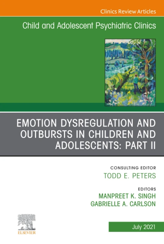 Emotion Dysregulation and Outbursts in Children and Adolescents: Part II, An Issue of Child and Adolescent Psychiatric Clinics of North America: ... (The Clinics: Internal Medicine, Volume 30-3)