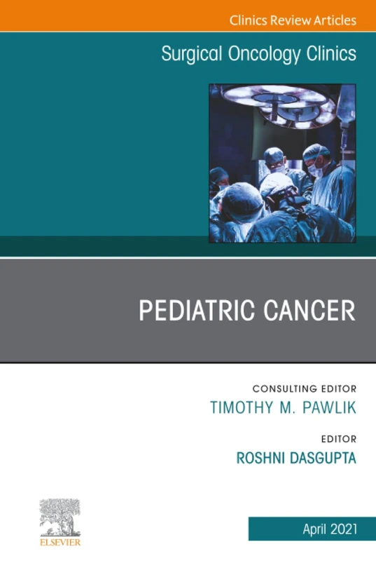 Pediatric Cancer, An Issue of Surgical Oncology Clinics of North America: Volume 30-2 (The Clinics: Surgery, Volume 30-2)