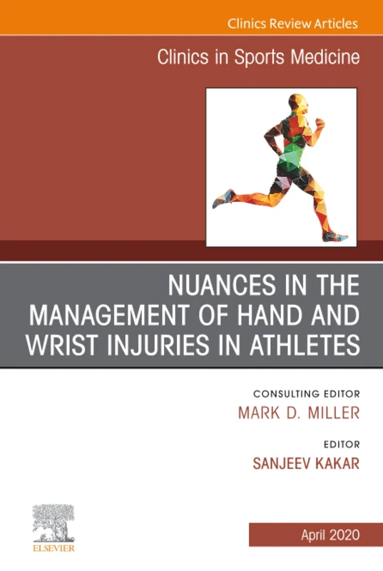 Nuances in the Management of Hand and Wrist Injuries in Athletes, An Issue of Clinics in Sports Medicine: Volume 39-2 (The Clinics: Orthopedics, Volume 39-2)