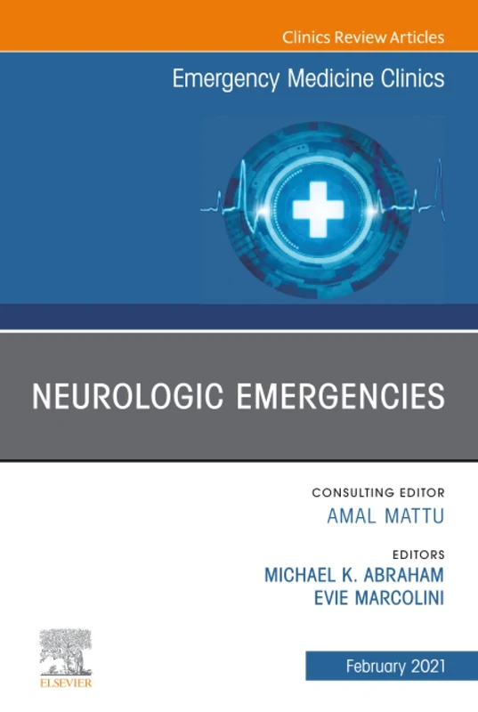 Neurologic Emergencies, An Issue of Emergency Medicine Clinics of North America: Volume 39-1 (The Clinics: Internal Medicine, Volume 39-1)
