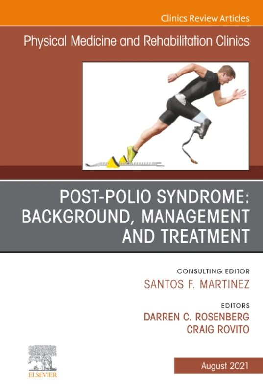 Post-Polio Syndrome: Background, Management and Treatment, An Issue of Physical Medicine and Rehabilitation Clinics of North America: Volume 32-3 (The Clinics: Radiology, Volume 32-3)