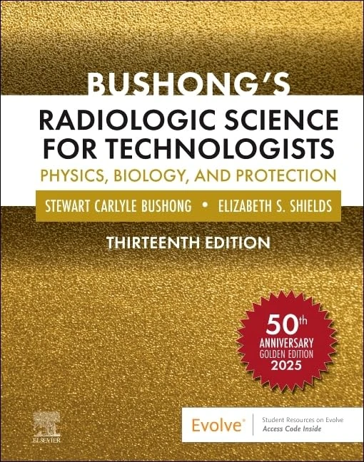 Bushong's Radiologic Science for Technologists: Physics, Biology, and Protection