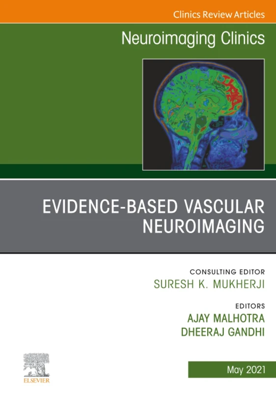 Evidence-Based Vascular Neuroimaging, An Issue of Neuroimaging Clinics of North America: Volume 31-2 (The Clinics: Radiology, Volume 31-2)