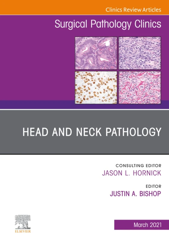 Head and Neck Pathology, An Issue of Surgical Pathology Clinics: Volume 14-1 (The Clinics: Surgery, Volume 14-1)
