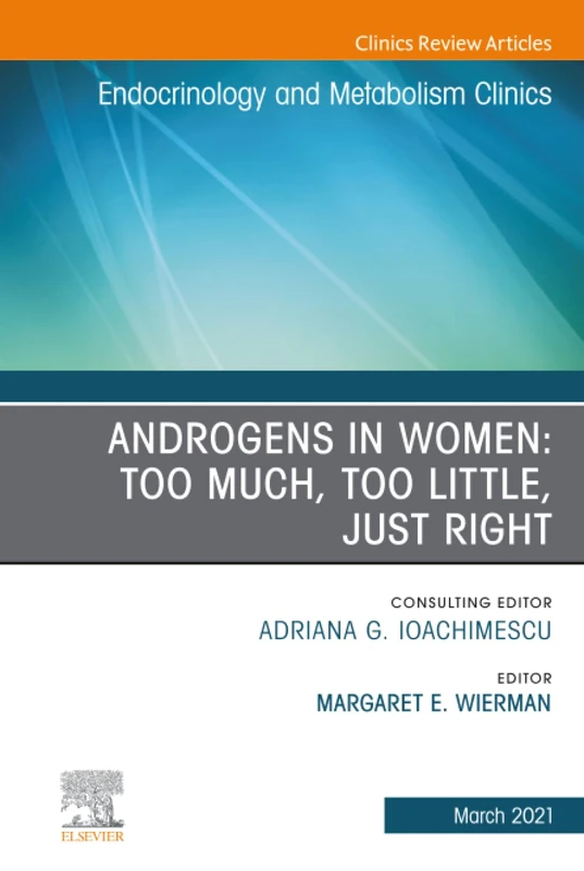 Androgens in Women: Too Much, Too Little, Just Right, An Issue of Endocrinology and Metabolism Clinics of North America: Volume 50-1 (The Clinics: Internal Medicine, Volume 50-1)