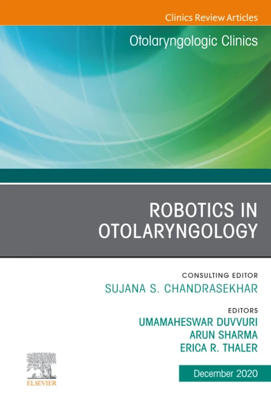 Robotics in Otolaryngology, An Issue of Otolaryngologic Clinics of North America: Volume 53-6 (The Clinics: Surgery, Volume 53-6)