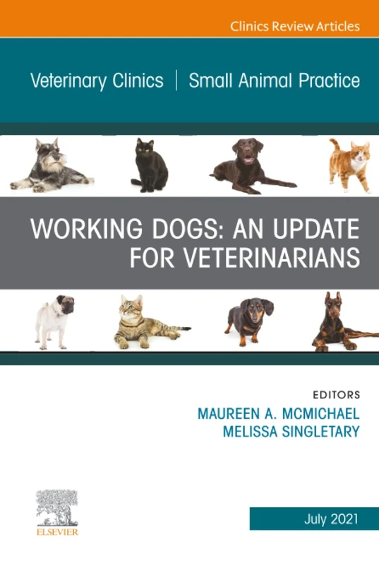 Working Dogs: An Update for Veterinarians, An Issue of Veterinary Clinics of North America: Small Animal Practice: Volume 51-4 (The Clinics: Veterinary Medicine, Volume 51-4)