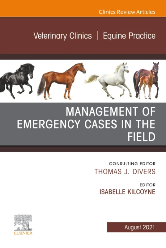 Management of Emergency Cases on the Farm, An Issue of Veterinary Clinics of North America: Equine Practice: Volume 37-2 (The Clinics: Veterinary Medicine, Volume 37-2)