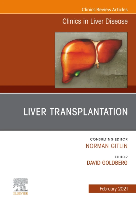 Liver Transplantation, An Issue of Clinics in Liver Disease: Volume 25-1 (The Clinics: Internal Medicine, Volume 25-1)