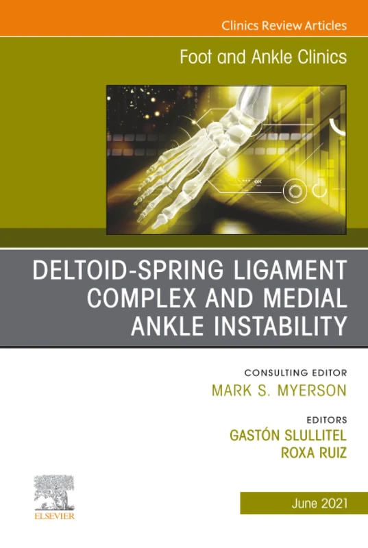 Deltoid-Spring Ligament Complex and Medial Ankle Instability, An issue of Foot and Ankle Clinics of North America: Volume 26-2 (The Clinics: Orthopedics, Volume 26-2)