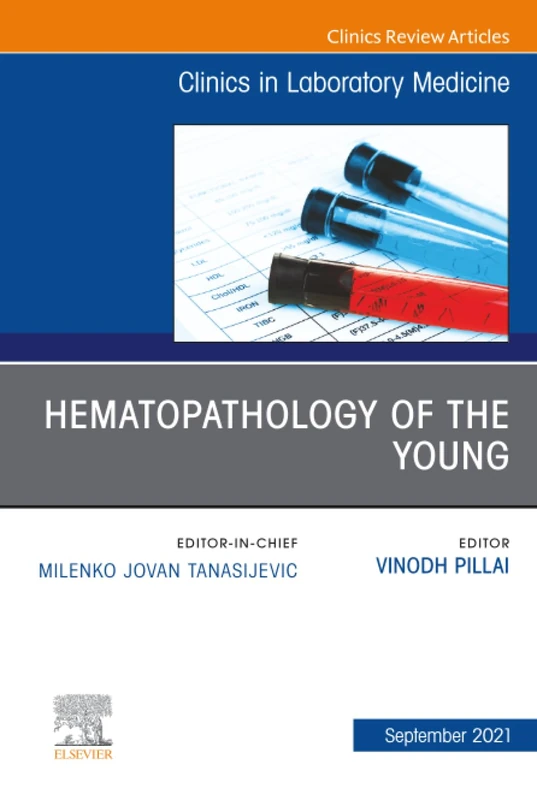 Hematopathology of the Young, An Issue of the Clinics in Laboratory Medicine: Volume 41-3 (The Clinics: Internal Medicine, Volume 41-3)